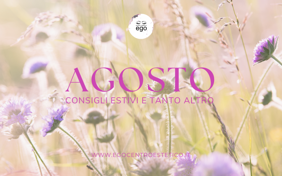 Agosto con Ego, Consigli di Bellezza per un Estate al Massimo!